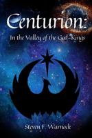 Centurion: In the Valley of the God-Kings 1540859169 Book Cover