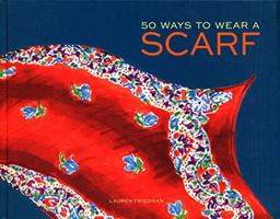 50 Ways to Wear a Scarf 145212597X Book Cover