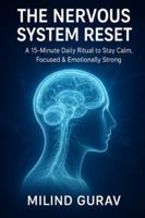 The Nervous System Reset: A 15-Minute Daily Ritual to Stay Calm, Focused & Emotionally Strong B0G3XFKJNZ Book Cover