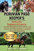 PERUVIAN PASO KEEPER’S: Practical Strategies to Train, Care for, and Nurture Pets While Building a Loving and Respectful Relationship B0FTT7GXSH Book Cover
