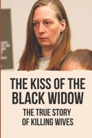 The Kiss Of The Black Widow: The True Story Of Killing Wives: Famous Wife Killers B097X7LTV8 Book Cover