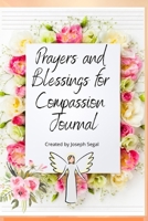 Blessings And Prayers For Compassion Journal: Helping you tap into inner peace, unlimited blessings and sharing it with your world! B08GVGMTD5 Book Cover