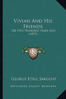 Vivian And His Friends: Or Two Hundred Years Ago 1279414243 Book Cover