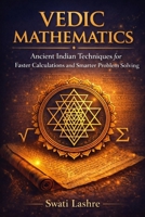 VEDIC MATHEMATICS - Solve Complex Problems the Simple & Faster Way: Ancient Indian Techniques to Solve Calculations Faster, Smarter, and Without Stress B0GG25PZC4 Book Cover