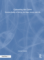 Costuming the Curve: Dressing Bodies of Size for the Stage, Screen, and Life 0367524961 Book Cover
