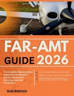 FAR-AMT GUIDE 2026: The Complete Federal Aviation Regulations Handbook for Aviation Maintenance Technicians and A&P Certification B0GY4RDTZ2 Book Cover