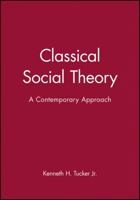 Classical Social Theory: A Contemporary Approach (Twenty-First Century Sociology) 0631211659 Book Cover