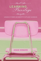 Learning Privilege: Lessons of Power and Identity in Affluent Schooling 0415960827 Book Cover