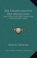 Die Urgeschichte Des Menschen: Nach Dem Heutigen Stande Der Wissenschaft (1892) 1161133062 Book Cover