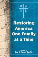 Restoring America One Family at a Time 1462706339 Book Cover