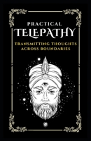 PRACTICAL TELEPATHY: Transmitting Thoughts Across Boundaries B0C6BZMGFP Book Cover