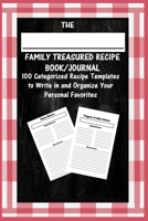 The Family Treasured Recipe Book/journal : 100 Categorized Recipe Templates to Write in and Organize Your Personal Favorites 1674933304 Book Cover