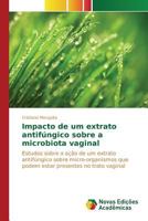 Impacto de Um Extrato Antifungico Sobre a Microbiota Vaginal 3841715230 Book Cover