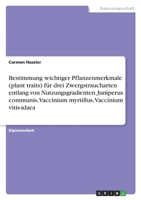 Bestimmung wichtiger Pflanzenmerkmale (plant traits) für drei Zwergstraucharten entlang von Nutzungsgradienten. Juniperus communis, Vaccinium myrtillu 3346754014 Book Cover