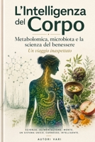 Metabolomica, un viaggio inspettato: Scoprire il benessere attraverso mente, intestino, sonno, alimentazione (Italian Edition) B0H3NYC217 Book Cover