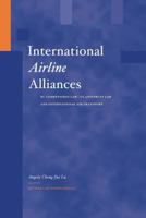 International Airline Alliances: EC Competition Law/Us Antitrust Law and International Air Transport: EC Competition Law/Us Antitrust Law and Internat 9041119094 Book Cover