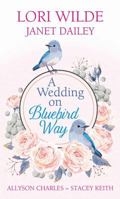 A Wedding on Bluebird Way: The Wedding That Wasn't / There Goes the Bride / Loving Hailey / Bachelor Honeymoon 1683248910 Book Cover