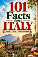 101 Facts about Italy: History - Culture - Nature - Curiosities (101 Facts about Countries) B0HGCQ6ZPX Book Cover