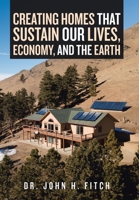 Creating Homes That Sustain Our Lives, Economy, and the Earth 1796091197 Book Cover