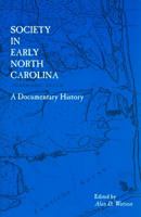 Society in Early North Carolina: A Documentary History 0865262934 Book Cover