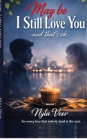 Maybe, I still love you: and that's ok B0GXWXGQTZ Book Cover