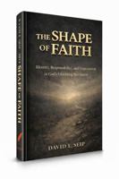 The Shape of Faith: Identity, Responsibility, and Expectation in God’s Unfolding Revelation 1736404369 Book Cover