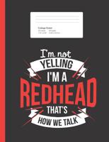 I'm Not Yelling I'm a Redhead, That's How We Talk: Funny Joke Composition Book for School w/ College Ruled Paper 200 Pages 1071074008 Book Cover