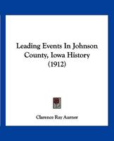 Leading Events In Johnson County, Iowa History 1120634601 Book Cover