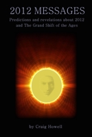 2012 Messages: Predictions and revelations about 2012 and the Grand Shift of the Ages 1105553566 Book Cover