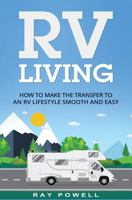 RV Living: How to Make the Transfer to an RV Lifestyle Smooth and Easy in 2018 1545267111 Book Cover