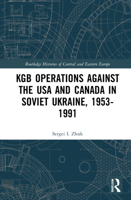 KGB Operations Against the USA and Canada in Soviet Ukraine, 1953-1991 1032080124 Book Cover