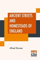 Ancient Streets and Homesteads of England; 1540368750 Book Cover