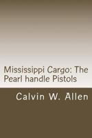 Mississippi Cargo: The Pearl Handle Pistols 1976272971 Book Cover