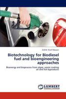 Biotechnology for Biodiesel fuel and bioengineering approaches: Bioenergy and bioprocess from algae, waste cooking oil and fish byproducts 3847347837 Book Cover