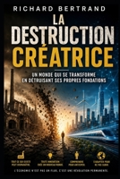 LA DESTRUCTION CREATRICE: Un monde qui se transforme en detruisant ses propres fondations (French Edition) B0GZPZ24G8 Book Cover
