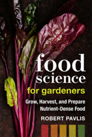 Food Science for Gardeners: Grow, Harvest, and Prepare Nutrient Dense Foods 0865719780 Book Cover