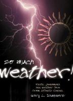 So Much Weather!: Facts, Phenomena And Weather Lore from Atlantic Canada 1551093820 Book Cover