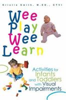 Wee Play Wee Learn: Activities for Infants and Toddlers with Visual Impairments 0595337600 Book Cover