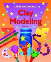 Clay Modeling (Make Your Own Art) 143582508X Book Cover