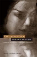 Postfoundational Phenomenology: Husserlian Reflections on Presence and Embodiment 0271020474 Book Cover