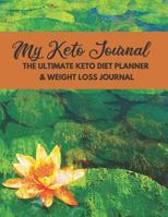My Keto Journal The Ultimate Keto Diet Planner & Weight Loss Journal: planner, tracker and journal all rolled into one, with Monthly, Weekly and Daily Planners and many more sections for goal setting, 1077469179 Book Cover