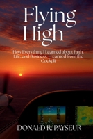 Flying High: How Everything I Learned About Faith, Life And Business, I Learned From The Cockpit B0G9ST4JJT Book Cover