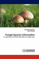 Fungal Species Information: Its organisation for World Wide Web for multiple users 3843350051 Book Cover