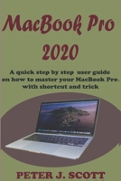 MacBook Pro 2020: A Step By Step Process On How To Completely Set Up And Make Use Of Your Macbook Pro B08FTG7MMT Book Cover