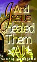 And Jesus Healed Them All 1575622041 Book Cover