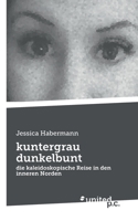 kuntergrau dunkelbunt: die kaleidoskopische Reise in den inneren Norden 3710357438 Book Cover