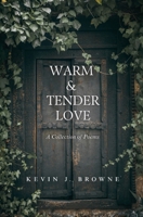 Warm And Tender Love: A Collection Of Poems 1441449639 Book Cover