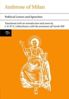 Ambrose of Milan: Political Letters and Speeches (TRANSLATED TEXTS FOR HISTORIANS) 1846312434 Book Cover