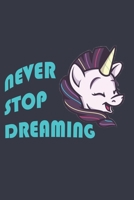 Unicorn Journal - Never Stop Dreaming: Prove Belief on Dreams Grabbing This Inspirational Notebook: Lined Notebook / Journal Gift, 120 Pages, 6x9, Soft Cover, Matte Finish 167244005X Book Cover