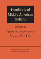 Handbook of Middle American Indians, Volume 12: Guide to Ethnohistorical Sources, Part One 1477306803 Book Cover